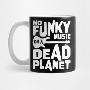 No Funky Music On A Dead Planet for Bass Player Mug